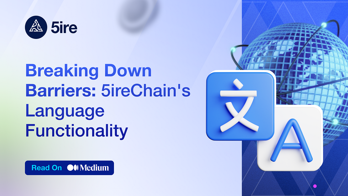 Breaking Down Barriers 5ireChain’s Language Functionality by