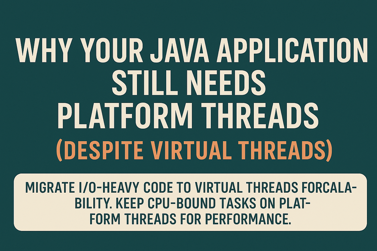 Why Your Java Application Still Needs Platform Threads (Despite Virtual ...