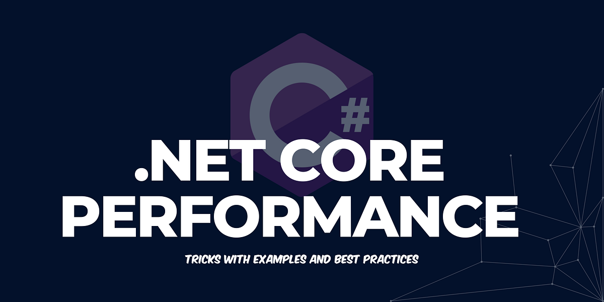 Top 10 .NET Core Performance Tricks | by Alex Maher | Medium
