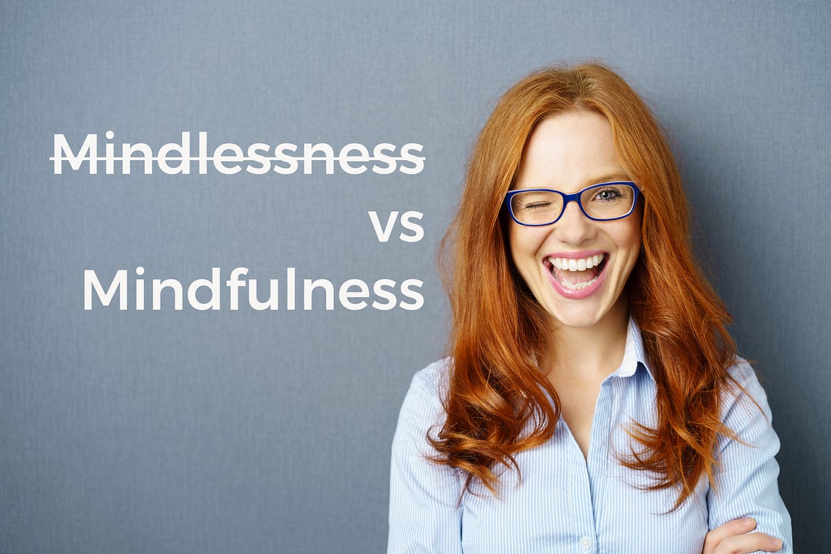 Mindlessness Versus Mindfulness. “The present moment is filled with joy ...