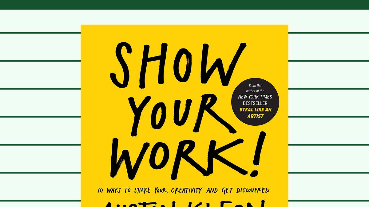 Show your work to the world , don’t keep it to yourself by Kristi