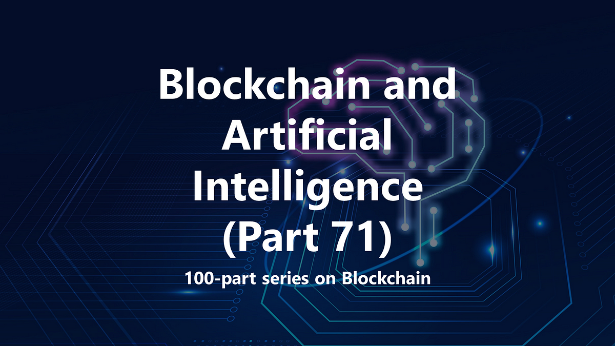 Integration Of Blockchain Technology And Artificial Intelligence (Part ...