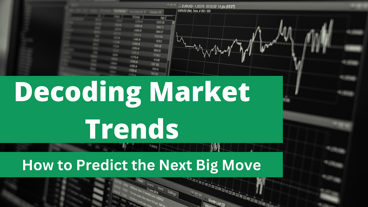 Decoding Market Trends How to Predict the Next Big Move by