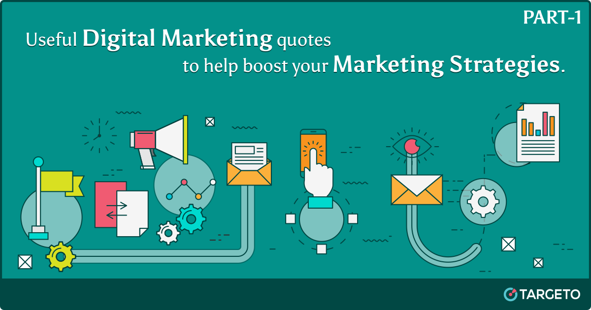 Useful Digital Marketing quotes to help boost your marketing strategies |  by Jay Thakkar | Targeto inc | People-Based Marketing | CRM Retargeting |  Email Retargeting