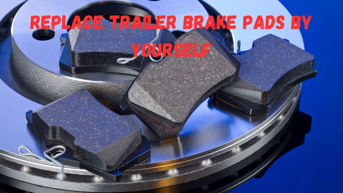 How to Replace Trailer Brake Pads By Yourself? by John D. Archer Medium