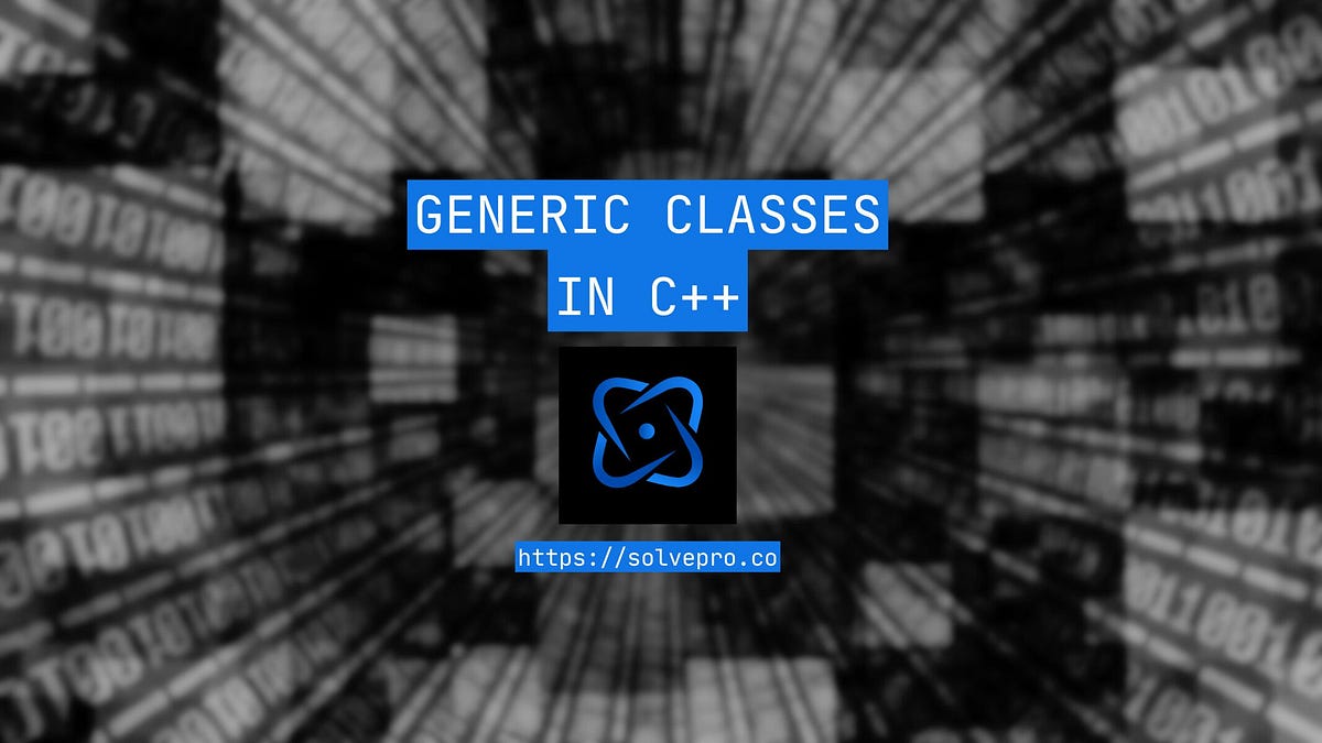 Generic Classes in C++: Complete Guide | by ryan | Medium
