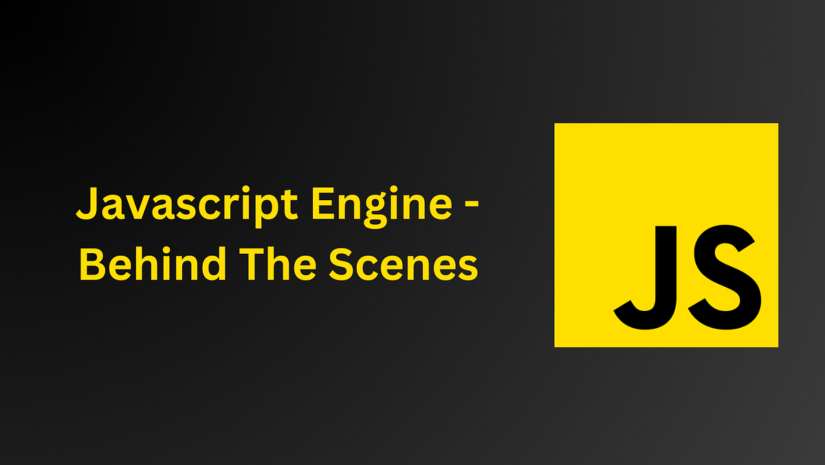JavaScript Engine Behind the Scenes | by Oluwaseun | JavaScript in ...