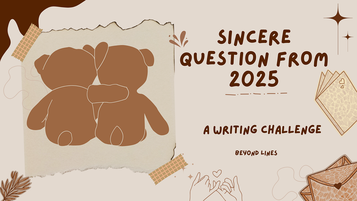 A Writing Challenge: Sincere Question from 2025 | by Meta Marvelia ...