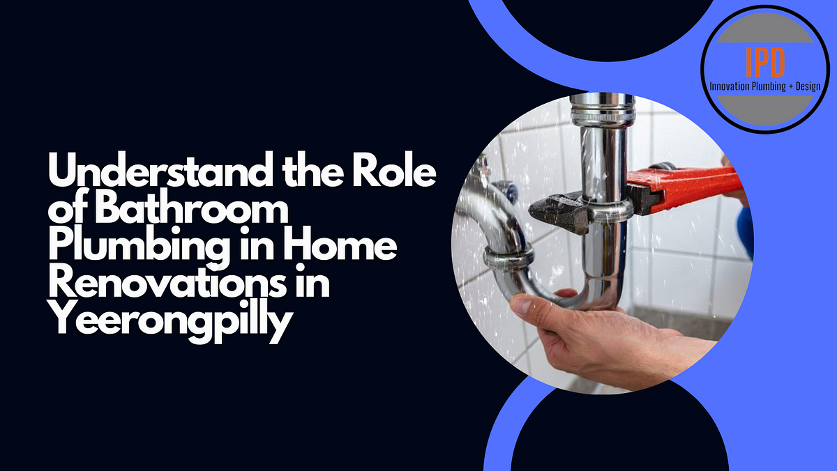 Understand the Role of Bathroom Plumbing in Home Renovations in ...