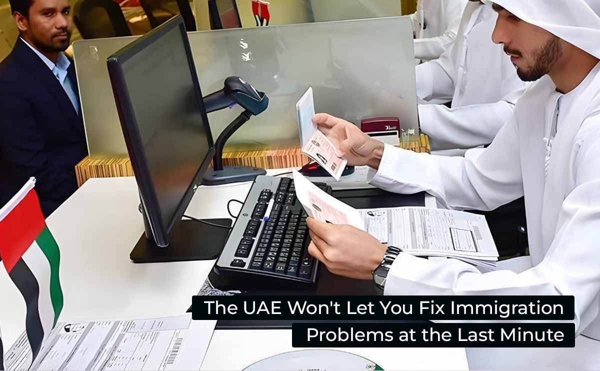 The UAE Won’t Let You Fix Immigration Problems at the Last Minute. Here’s Why