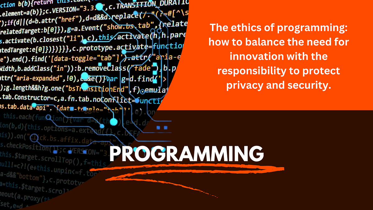 The ethics of programming: how to balance the need for innovation with ...