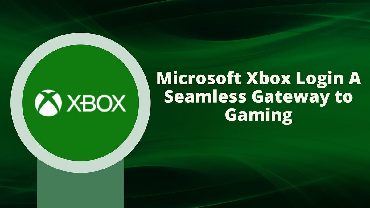 Microsoft Xbox Login A Seamless Gateway to Gaming by Harold Finch