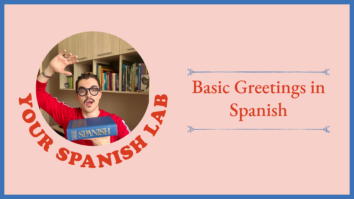 Basic Greetings in Spanish and Introducing Ourselves to Other People ...