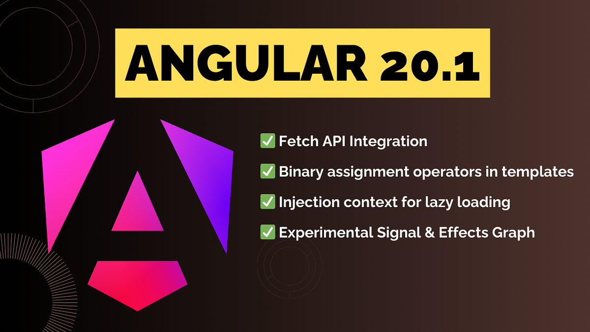 Angular 20.1.0: What’s new. Native Browser Powers Meet Angular… | by ...