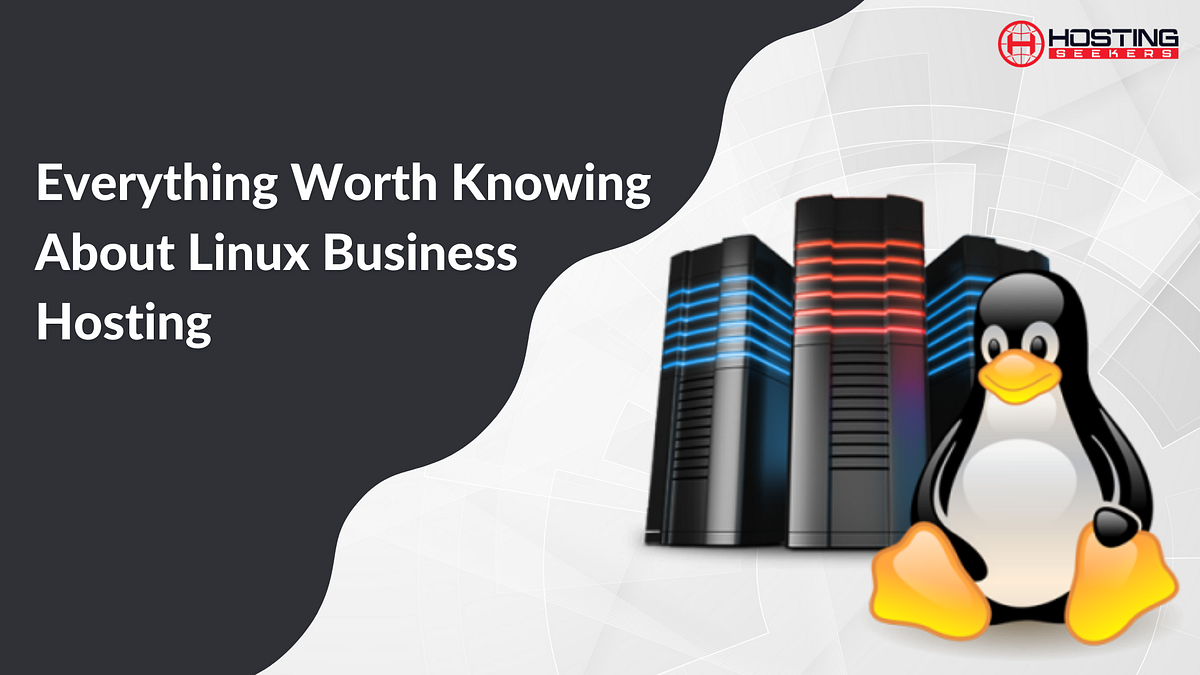 Everything Worth Knowing About Linux Business Hosting by