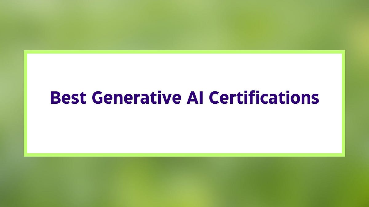 12 Best Generative AI Certifications You Must Know | by Aqsazafar ...