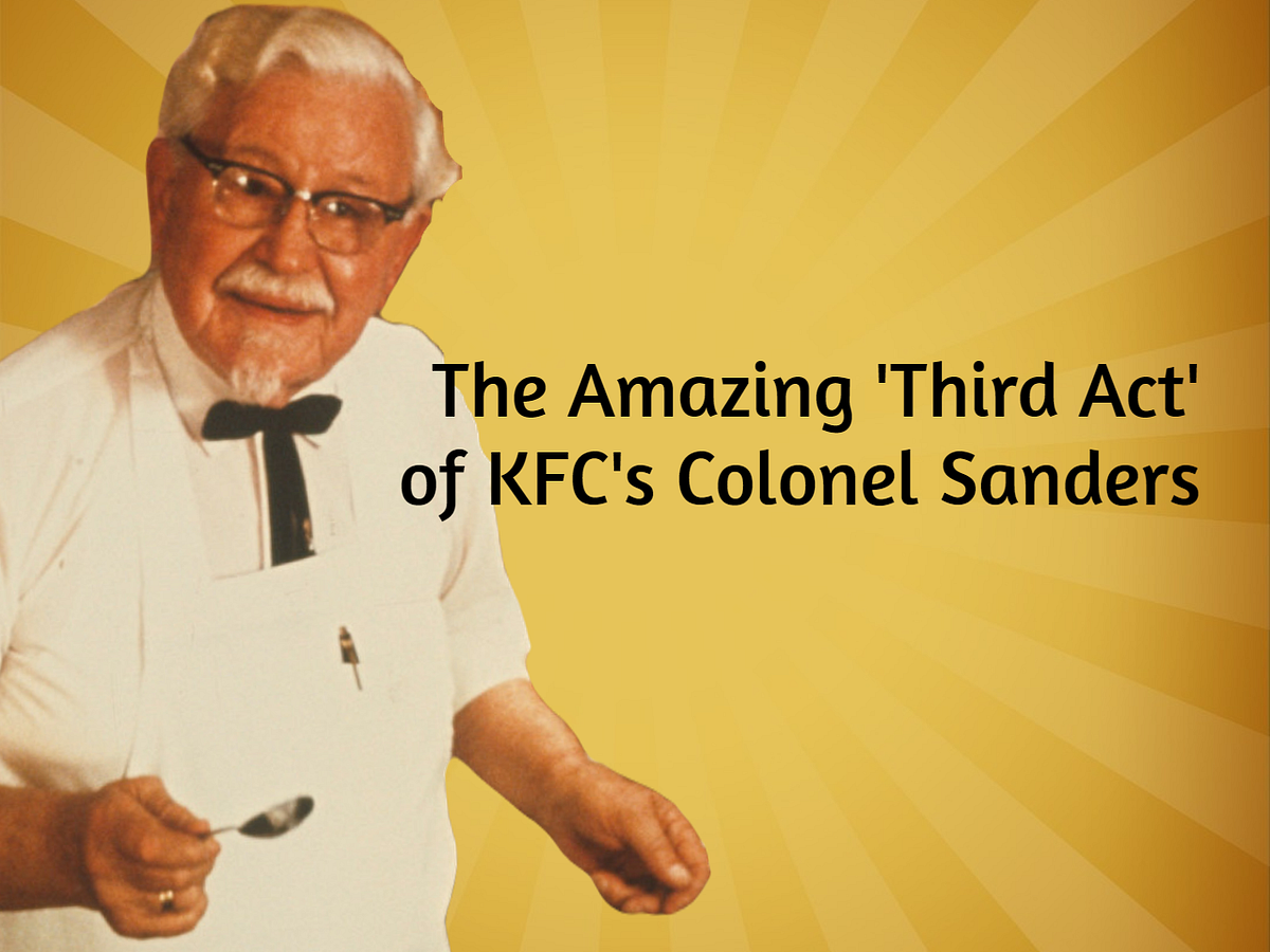 The Amazing Third Act of KFC’s Colonel Sanders | by Mark Montonara | Medium