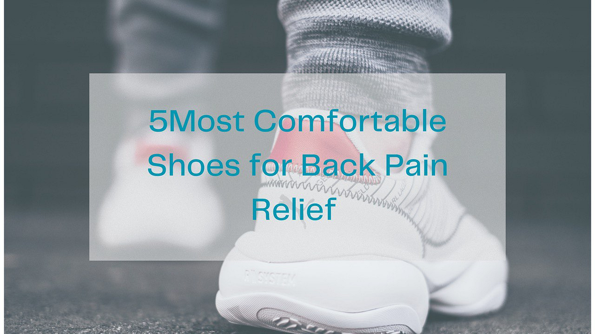 “Finding Comfort The Best Shoes for Back Pain Relief” by The online general store Jun, 2023