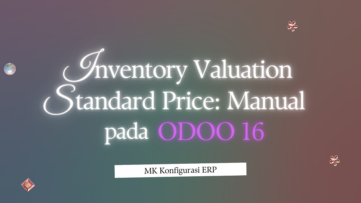 Inventory Valuation dengan Metode Standard Price, Manual pada Odoo 16 ...