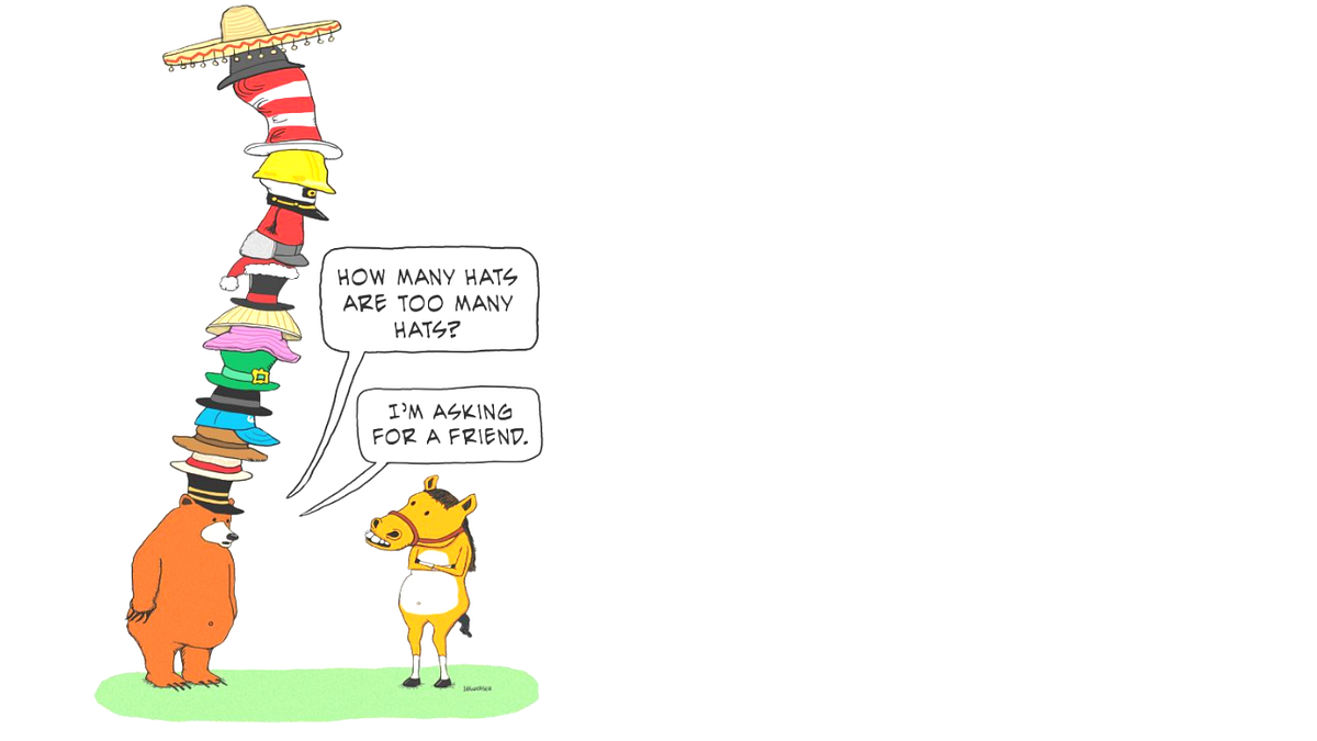 Are You Wearing Too Many Hats?. You’ve got your parent hat, your work