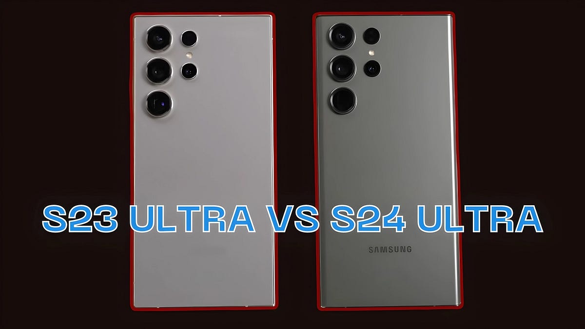 Samsung Galaxy S24 Ultra vs Galaxy S23 Ultra: Is It Worth The Upgrade? –  ThinBorne