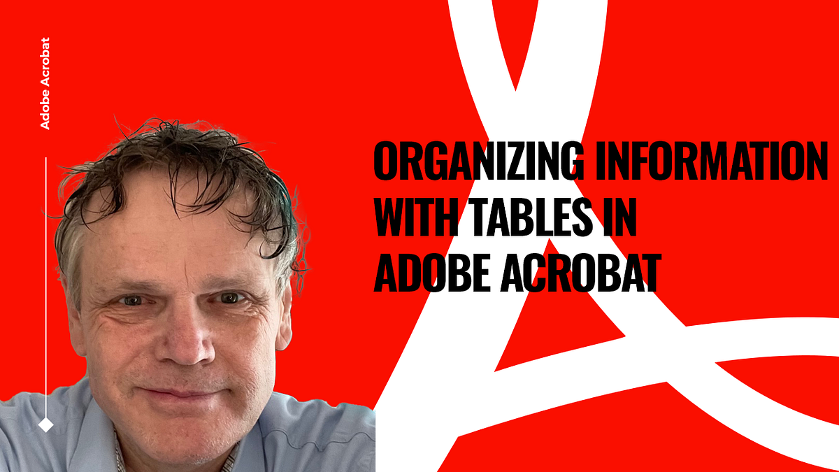 Organizing Information with Tables in Adobe Acrobat by Benard Kemp