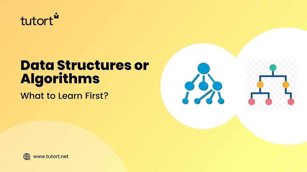Data Structures or Algorithms: What to Learn First? | by Tutort Academy ...