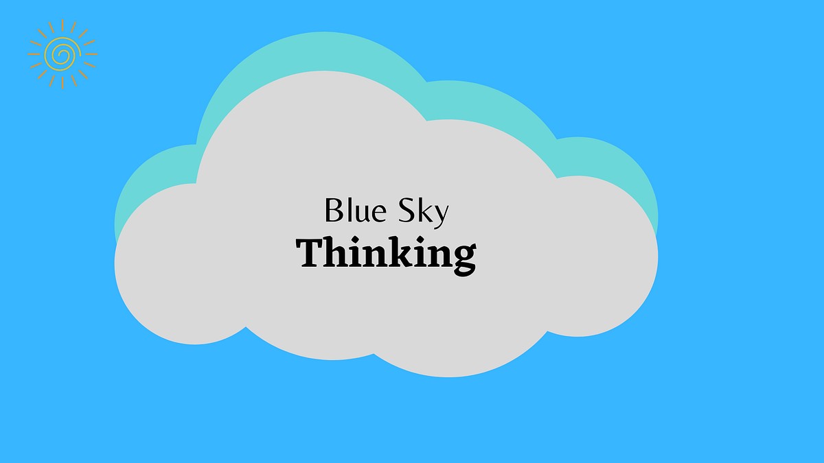 What is a Blue Sky Thinking?. THE SILVER LINING OF THE CREATIVE SKY