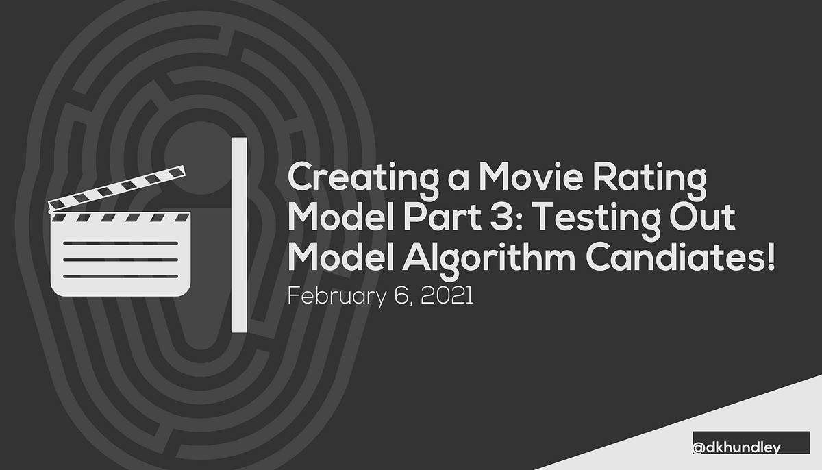 Creating Movie Rating Model Part 3: Testing Out Model Algorithm ...
