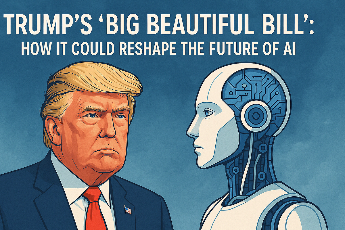 Trump’s Big Beautiful Bill: How It Could Reshape the Future of AI & AGI