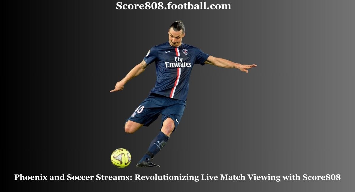 Phoenix and Soccer Streams: Revolutionizing Live Match Viewing with  Score808 | by Score808 | Nov, 2023 | Medium