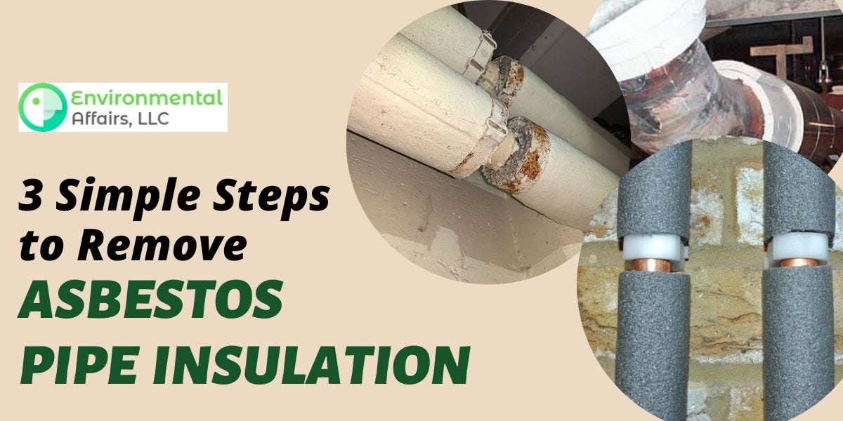 3 Simple Steps to Remove Asbestos Pipe Insulation by Environmental Affairs, LLC Medium