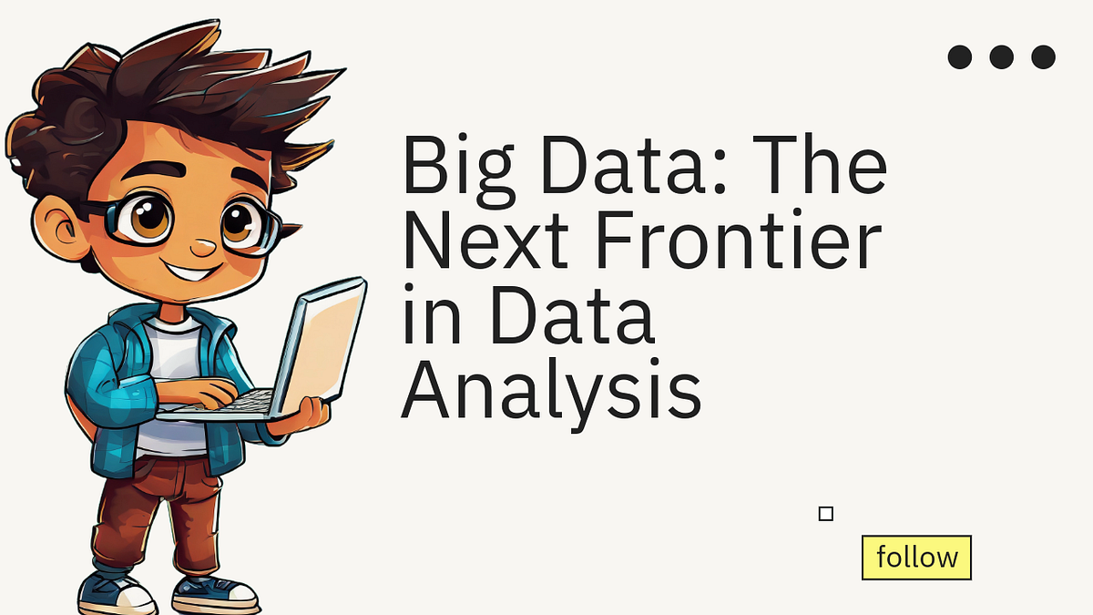 Big Data: The Next Frontier in Data Analysis | by Karan Kumar | Predict ...