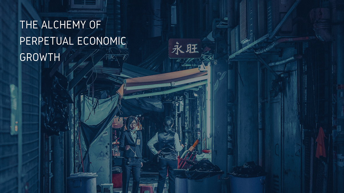 The Alchemy of Perpetual Economic Growth by Adnan Haider Medium