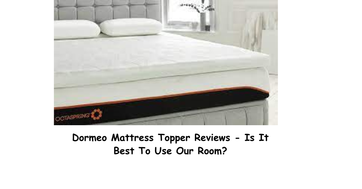 Dormeo Mattress Topper Reviews — Is It Best To Use Our Room? | by Dixenry  Claytonier | Jul, 2023 | Medium