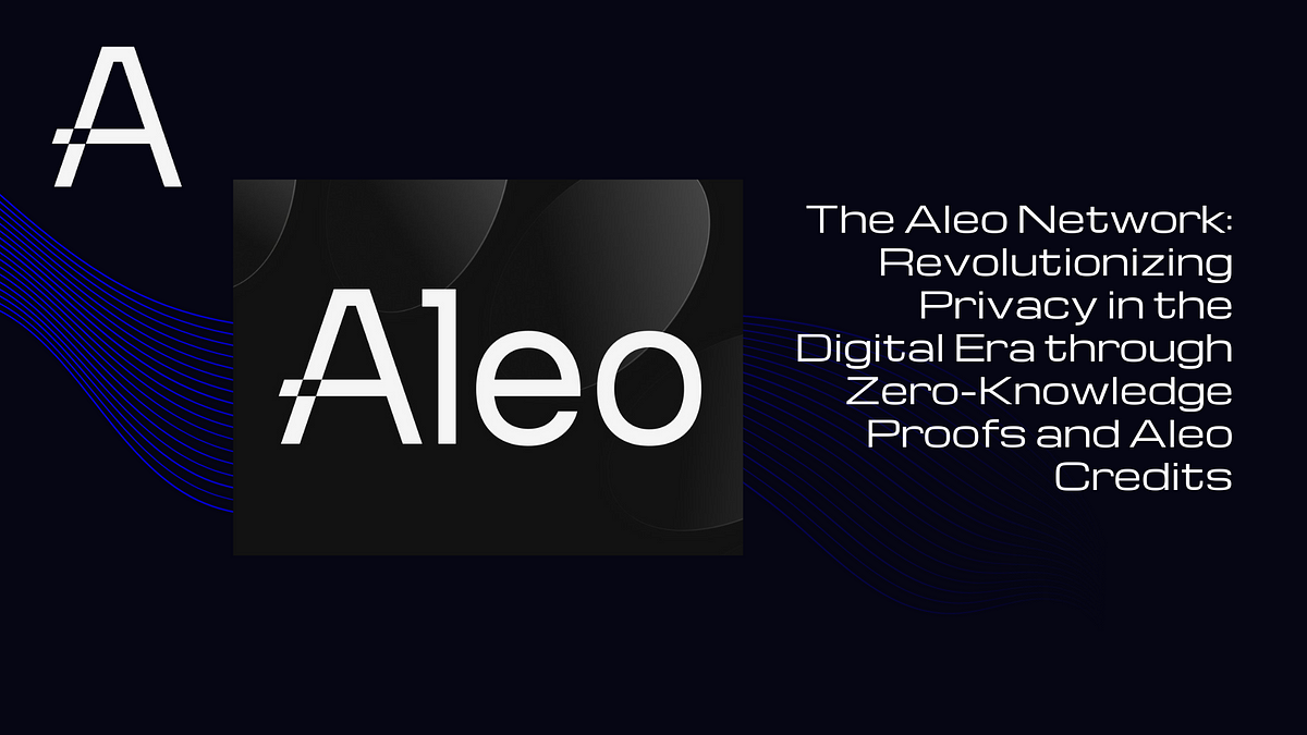 The Aleo Network Revolutionizing Privacy In The Digital Era Through