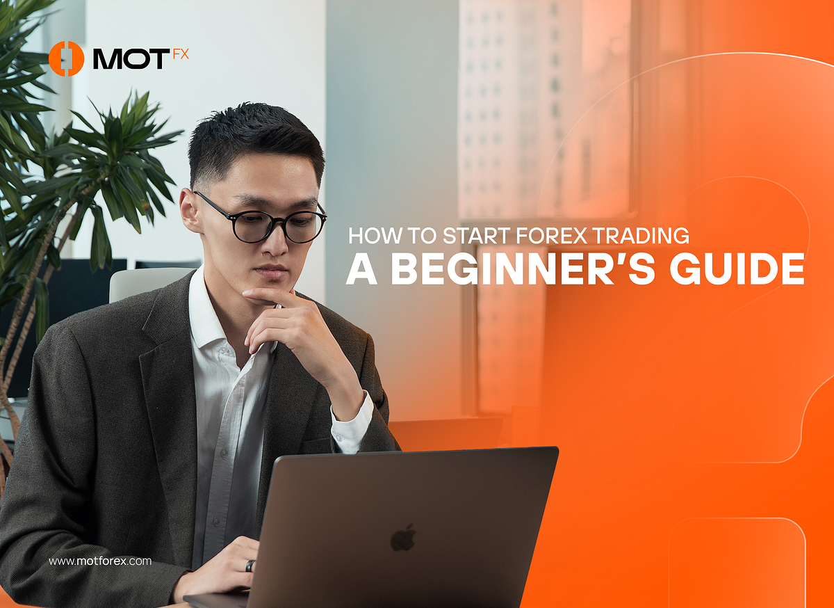 How to Start Forex Trading: A Beginner’s Guide | by MOTFX | Medium