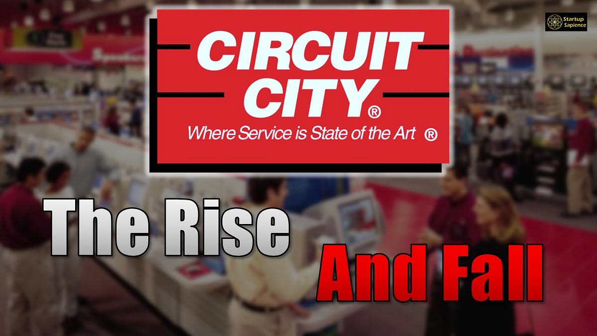 The Rise and Fall of Circuit City by Startup Sapience Medium