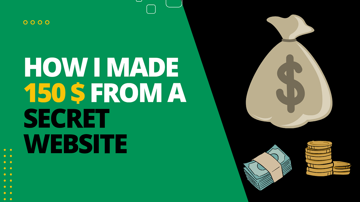 How I Made $150 From A Secret Website | by Digitals Money RK | Dec ...