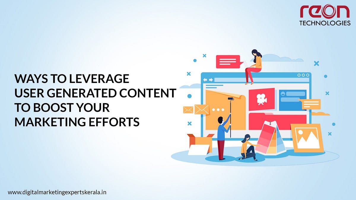 Ways to Leverage User Generated Content to Boost Your Marketing Efforts