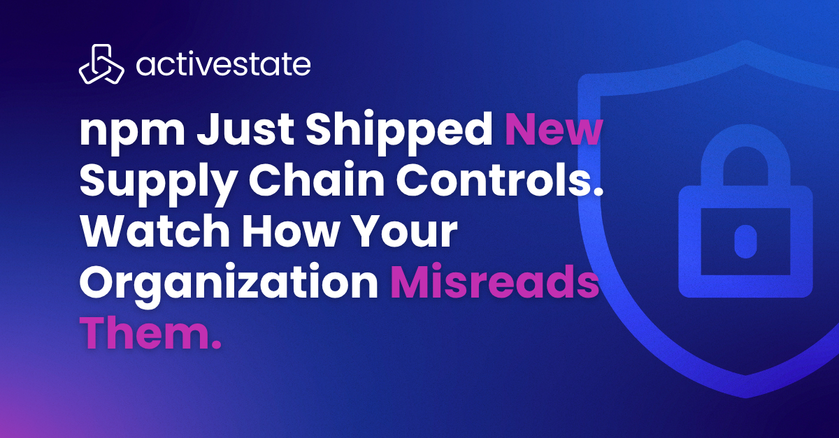 npm Just Shipped New Supply Chain Controls. Watch How Your Organization Misreads Them.