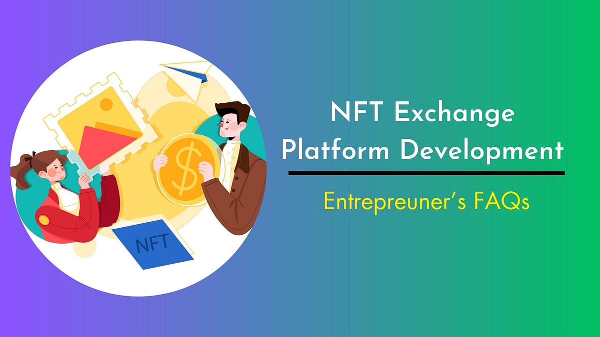 NFT Exchange Platform Development — Entrepreuner’s FAQs by Leo Noah