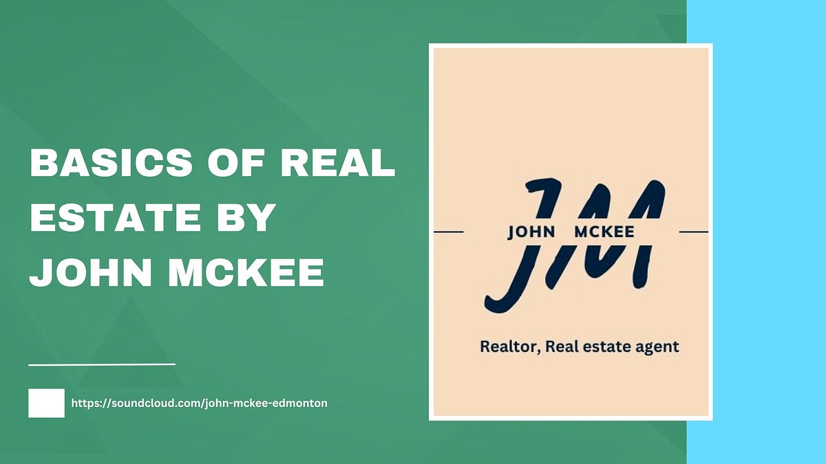 Basics Of Real estate By John Mckee Edmonton John Mckee Edmonton Medium