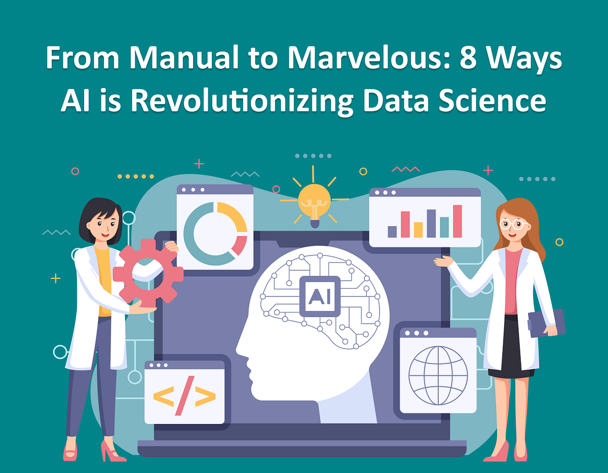 From Manual to Marvelous: 8 Ways AI is Revolutionizing Data Science ...