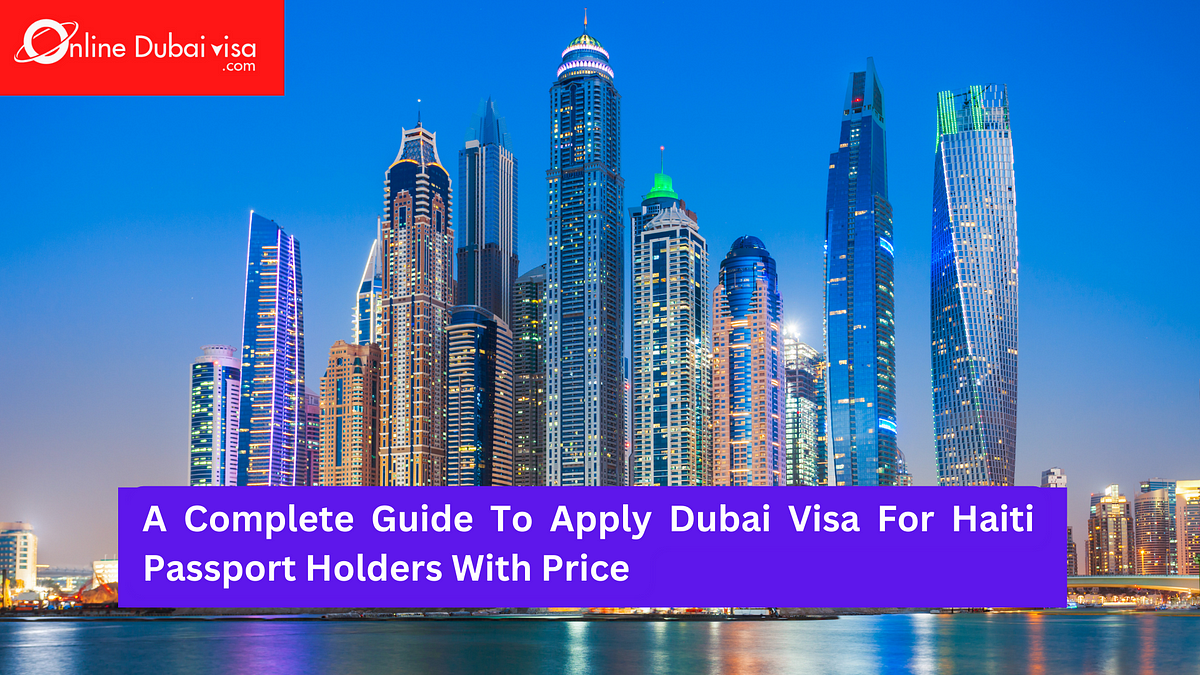 A Complete Guide To Apply Dubai Visa For Haiti Passport Holders With   1*RaW6VayRXTGSr3gi8StnWA 