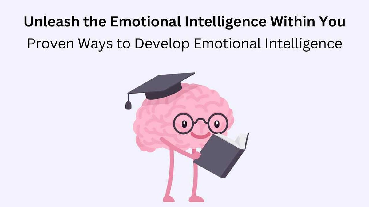Unleash The Emotional Intelligence Within You Proven Ways To Develop Unleash the emotional intelligence within you proven ways to develop