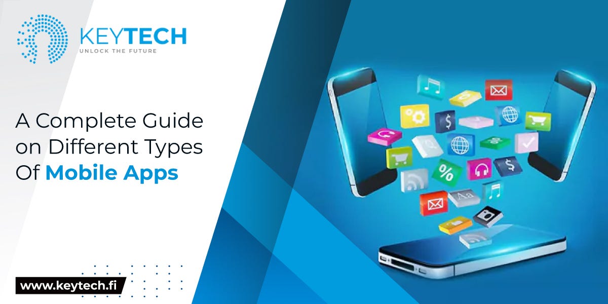 A Complete Guide to Different Types Of Mobile Apps by KeyTech Medium