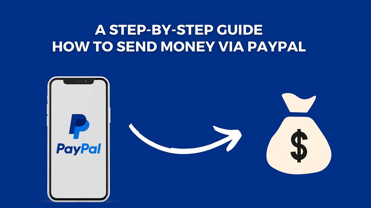How Can You Send Money Through Paypal A Step-by-Step Guide: How to Send Money via PayPal Hassle-Free? | by