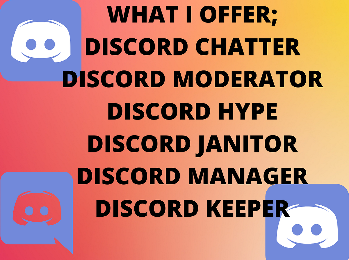 I will chat in your discord server, hype your project, setup and manage