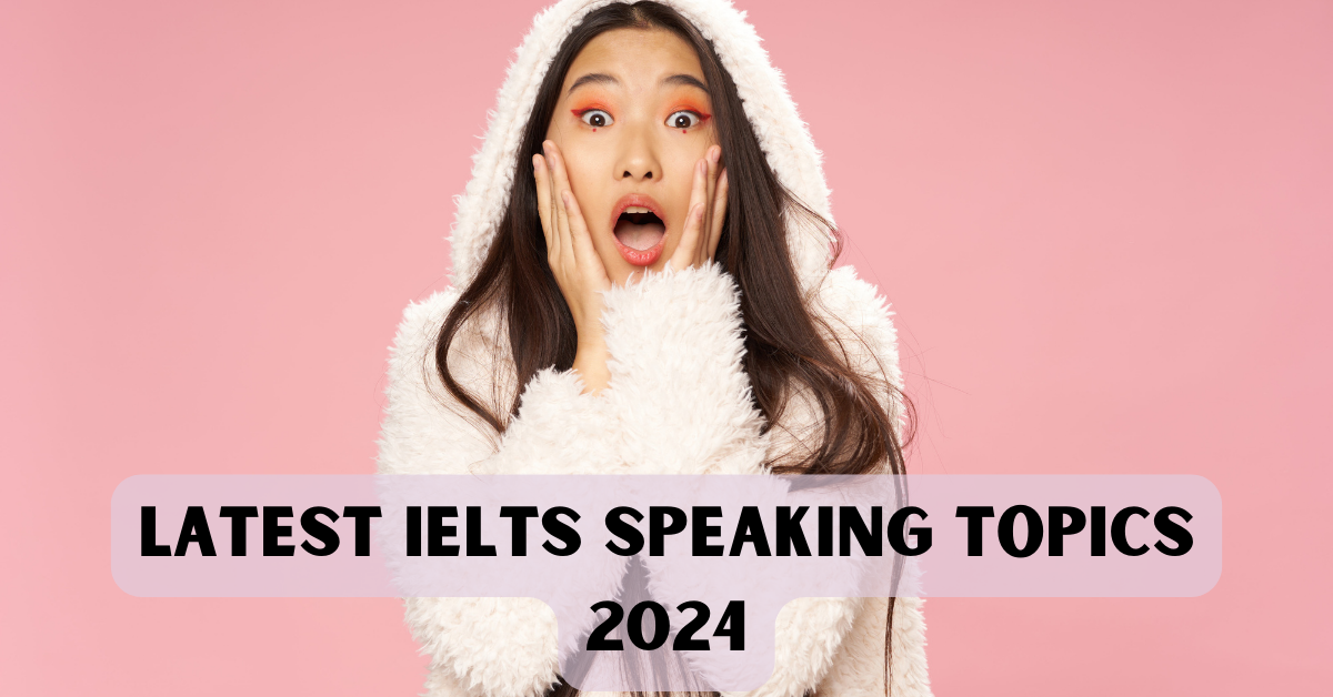 Latest IELTS Speaking Topics 2024 To Score Band 9 in IELTS Speaking ...